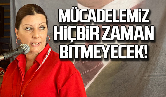 "Mücadelemiz hiçbir zaman bitmeyecek"