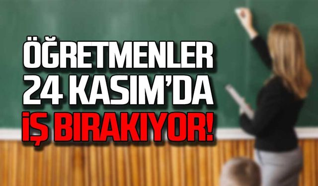 Öğretmenler 24 Kasım'da iş bırakıyor!