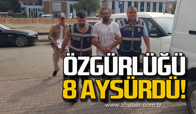 Özgürlüğü 8 ay sürdü!