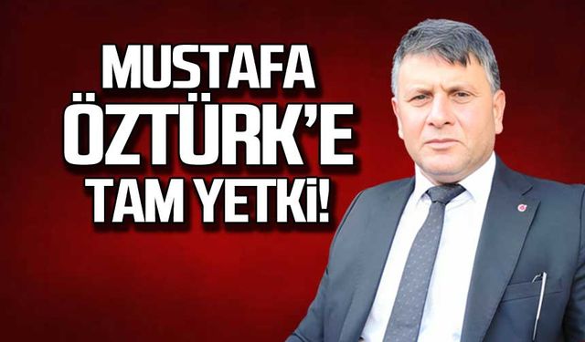 Mustafa Öztürk'e tam yetki!