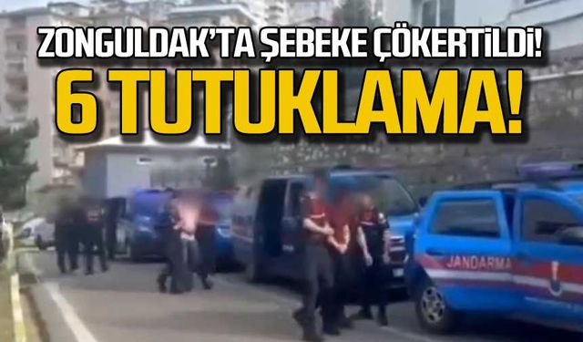 Zonguldak'ta şebeke çökertildi! 6 kişi tutuklandı!