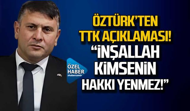 Öztürk'ten TTK açıklaması! "İnşallah kimsenin hakkı yenmez!"