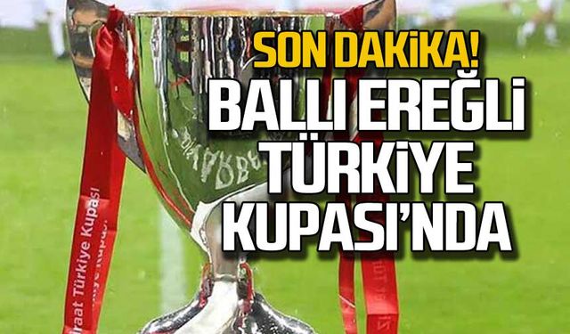 Son dakika! Ballı Ereğli Türkiye kupası'nda!