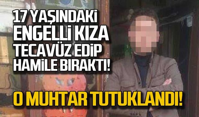 17 yaşındaki engelli kıza tecavüz edip hamile bıraktı! O muhtar tutuklandı!