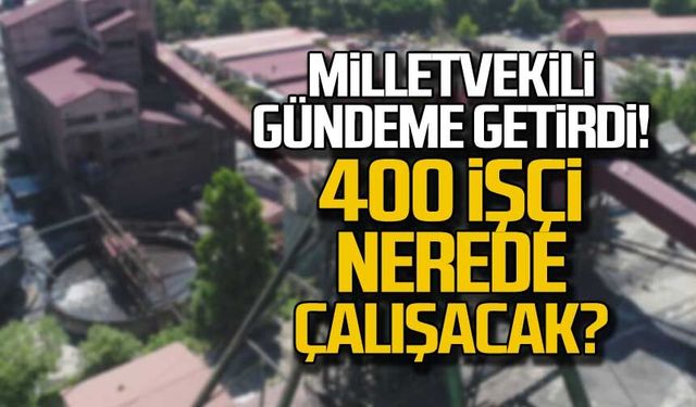 Milletvekili gündeme getirdi! 400 işçi nerede çalışacak?