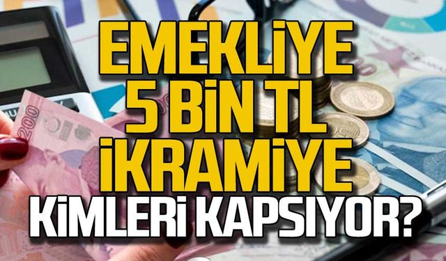 Emekliye 5 bin TL ikramiye kimleri kapsıyor?