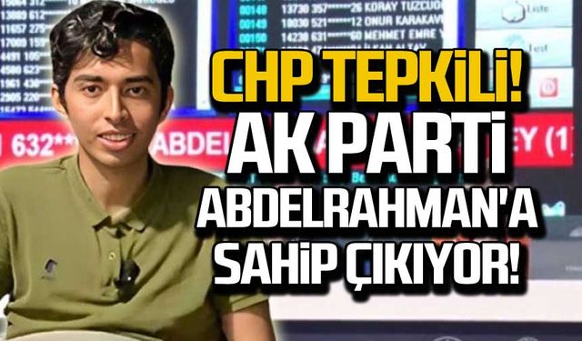 CHP tepkili! Ak Parti Abdelrahman'a sahip çıkıyor!