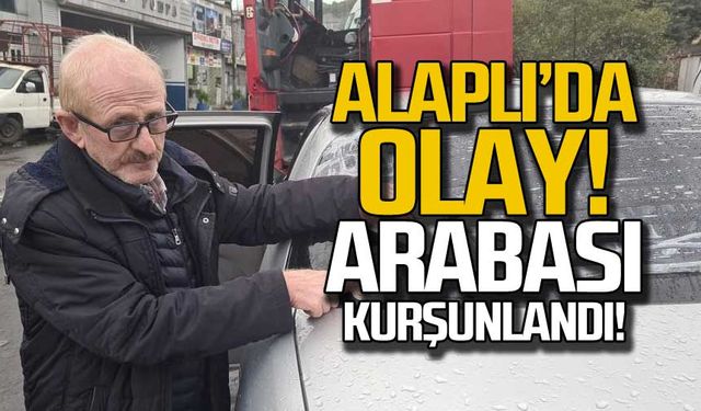 Alaplı'da olay! Arabası kurşunlandı!