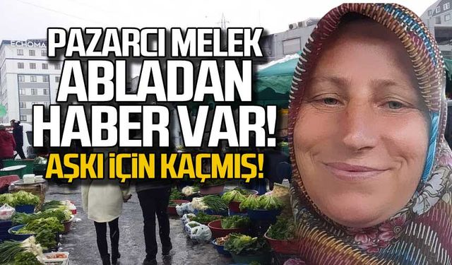 Pazarcı Melek Çakır'dan haber var! Aşkı için kaçmış!