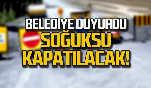 Belediye duyurdu... Soğuksu kapatılacak!