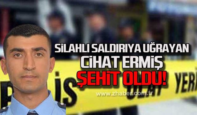 Silahlı saldırıya uğrayan polis memuru Cihat Ermiş şehit oldu!