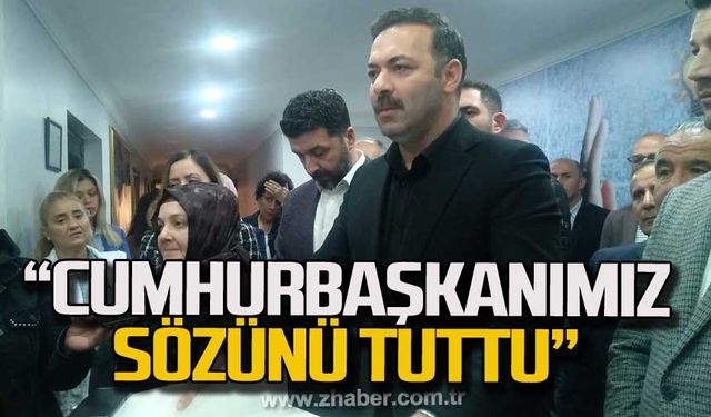 "Cumhurbaşkanımız sözünü tuttu"