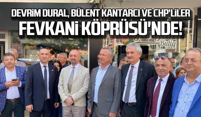 Devrim Dural Bülent Kantarcı ve CHP'liler Fevkani Köprüsü'nde!