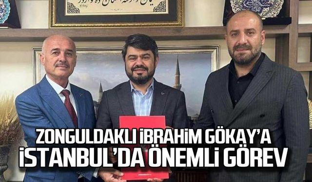 Zonguldaklı İbrahim Gökay'a İstanbul'da önemli görev!