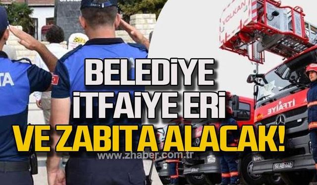 Belediye itfaiye eri ve zabıta alacak