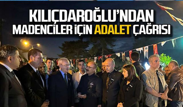 Kılıçdaroğlu'ndan madenciler için 'adalet' çağrısı