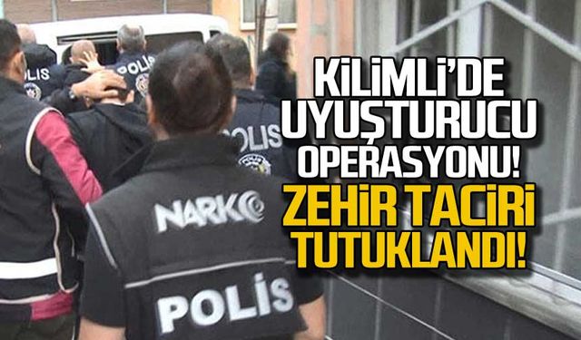 Kilimli'de uyuşturucu operasyonu! Zehir taciri tutuklandı!