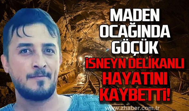 Maden ocağında göçük! İsneyn Delikanlı hayatını kaybetti!