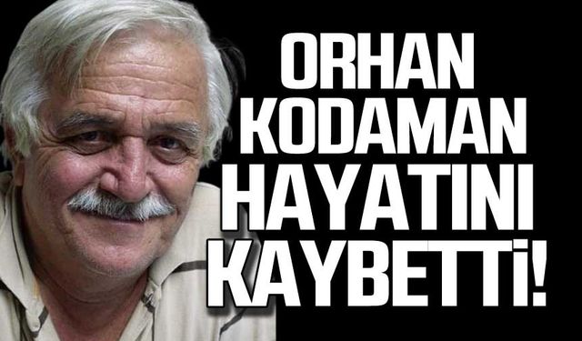 Orhan Kodaman hayatını kaybetti!