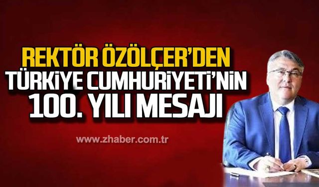 Rektör Özölçer’den Türkiye Cumhuriyeti’nin 100. Yılı Mesajı