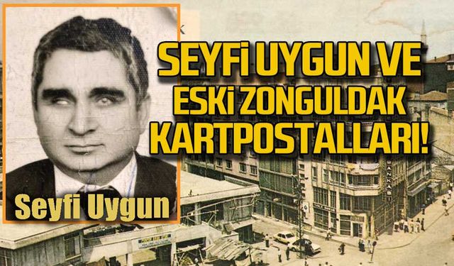 Seyfi Uygun ve eski Zonguldak kartpostalları!