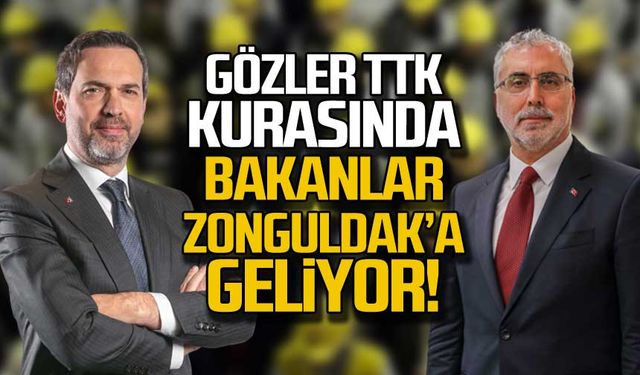 Gözler TTK kurasında! Bakanlar Zonguldak'a geliyor!
