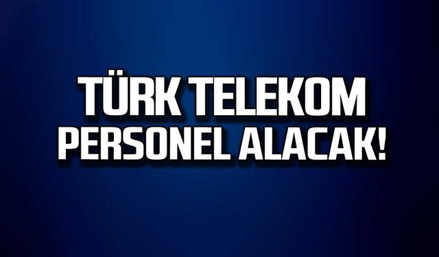 Türk Telekom personel alacak!