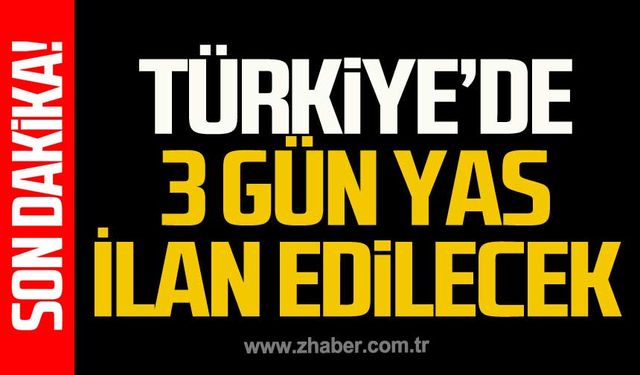 Türkiye'de 3 gün ulusal yas ilan edilecek!