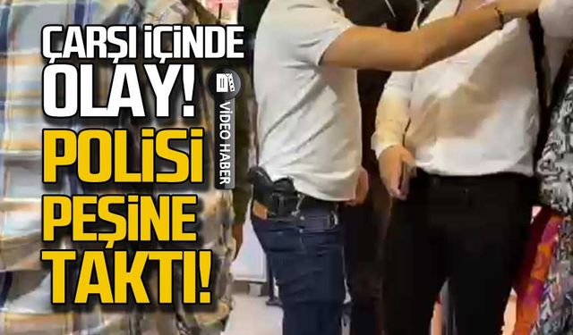 Çarşı içinde olay! Polisi peşine taktı!