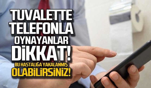 Telefonla tuvalette vakit geçirenler, bu hastalığa yakalanmış olabilirsiniz!