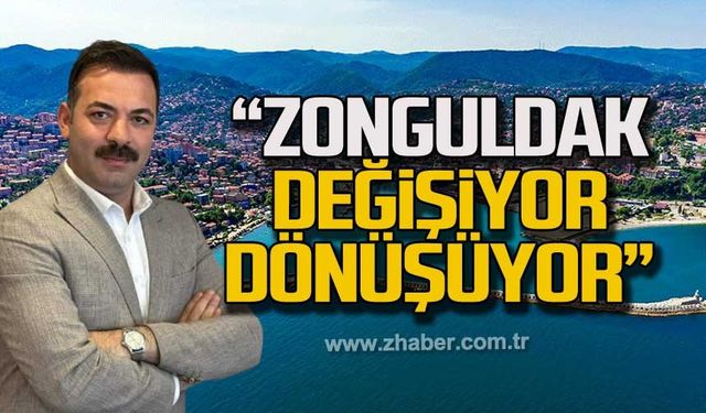 "Zonguldak değişiyor dönüşüyor"