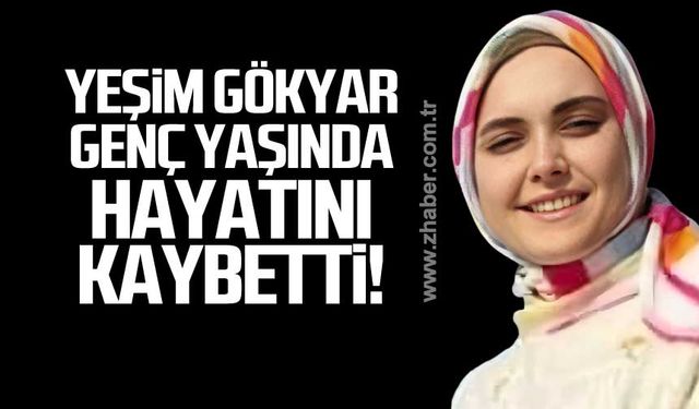 Yeşim Gökyar genç yaşında hayatını kaybetti!