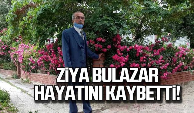 Ziya Bulazar hayatını kaybetti!