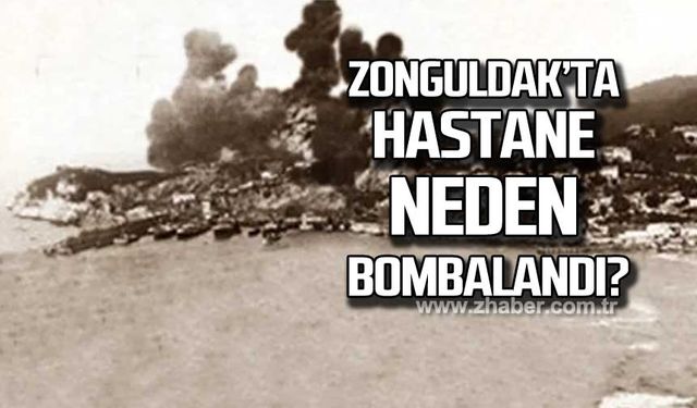 Zonguldak'ta hastane neden bombalandı?