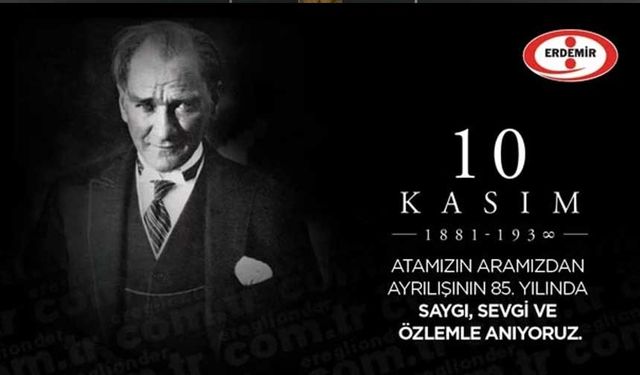 ERDEMİR'den 10 Kasım mesajı!