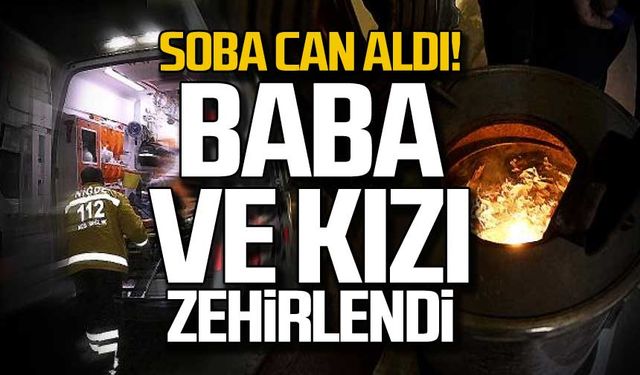 Soba can aldı! Baba ve kızı zehirlendi!