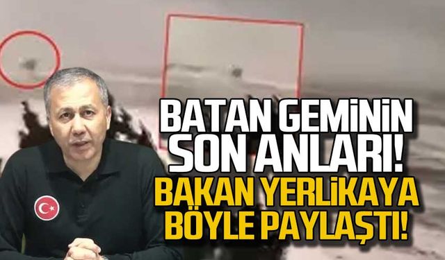 Batan geminin son anları! Bakan Yerlikaya paylaştı!