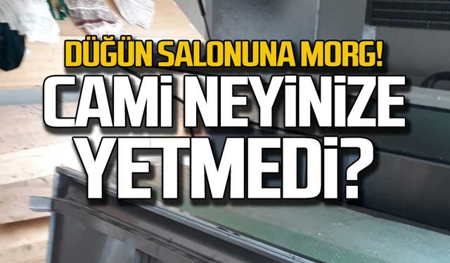 Düğün salonuna morg! Cami neyinize yetmedi?