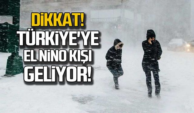 Dikkat! Türkiye'ye El Nino kışı geliyor!