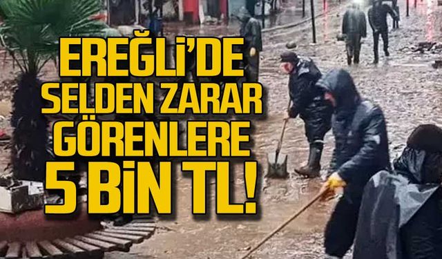 Kdz. Ereğli'de selden zarar görenlere 5 bin TL!