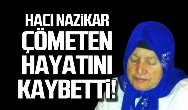 Hacı Nazikar Çömeten hayatını kaybetti!