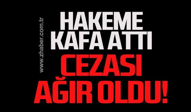 Hakeme kafa attı cezası ağır oldu!