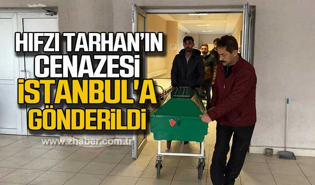 Hıfzı Tarhan’ın cenazesi İstanbul'a gönderildi