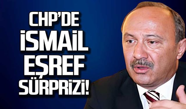 CHP'de İsmail Eşref sürprizi!