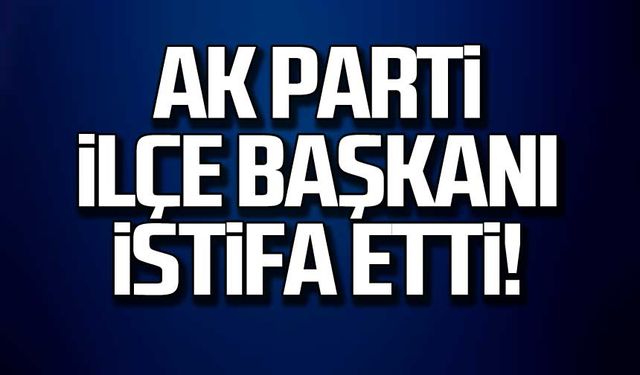 Ak Parti KDZ Ereğli İlçe Başkanı istifa etti!