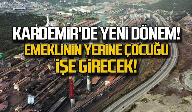 KARDEMİR'de yeni dönem! Emeklinin yerine çocuğu işe girecek!