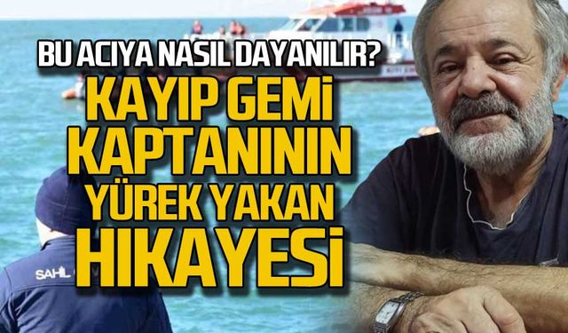 Kayıp gemi kaptanının yürek yakan hikayesi!