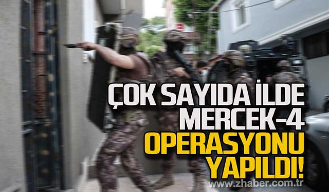 Çok sayıda ilde mercek-4 operasyonu yapıldı!