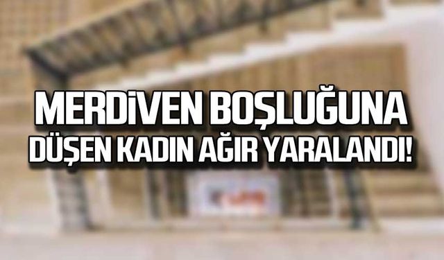 Merdiven boşluğuna düşen kadın ağır yaralandı!