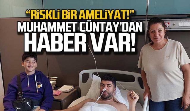 Muhammet Murat Cüntay ameliyat oldu!